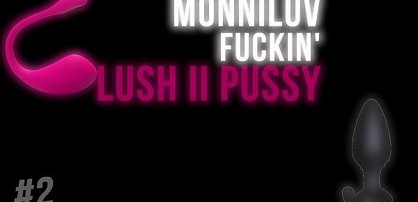  MonniLuv Fucking New Lush & Hush Vibes Session 2
